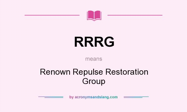 What does RRRG mean? It stands for Renown Repulse Restoration Group