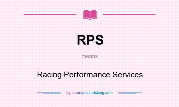 What does RPS mean? It stands for Racing Performance Services