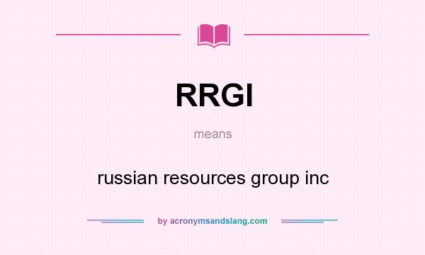 What does RRGI mean? It stands for russian resources group inc