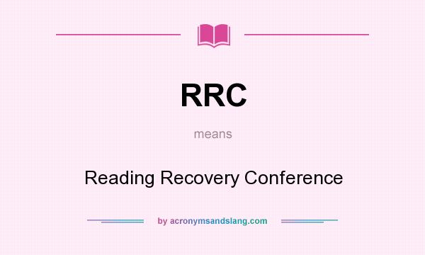 What does RRC mean? It stands for Reading Recovery Conference