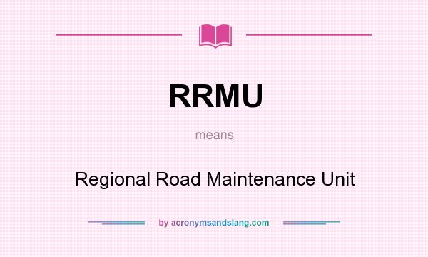 What does RRMU mean? It stands for Regional Road Maintenance Unit