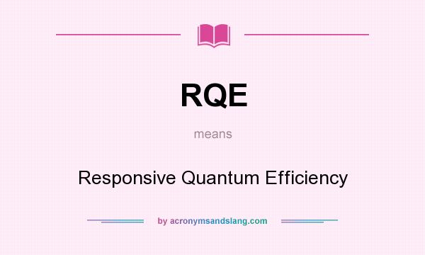 What does RQE mean? It stands for Responsive Quantum Efficiency