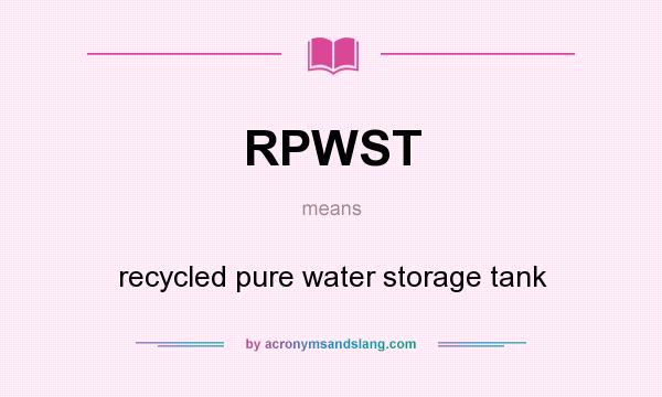 What does RPWST mean? It stands for recycled pure water storage tank
