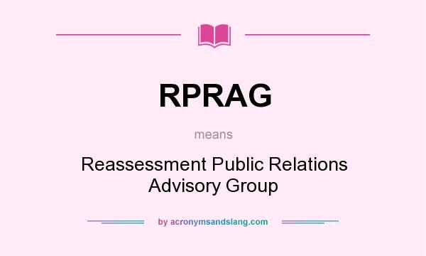 What does RPRAG mean? It stands for Reassessment Public Relations Advisory Group