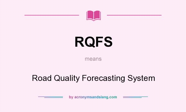 What does RQFS mean? It stands for Road Quality Forecasting System