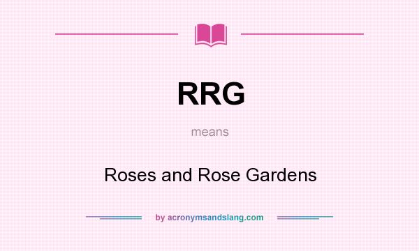 What does RRG mean? It stands for Roses and Rose Gardens