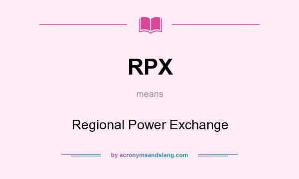 What does RPX mean? It stands for Regional Power Exchange