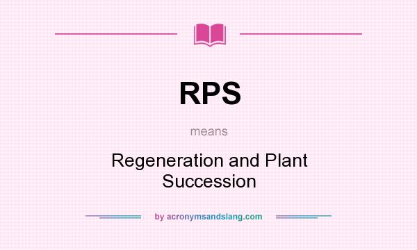 What does RPS mean? It stands for Regeneration and Plant Succession