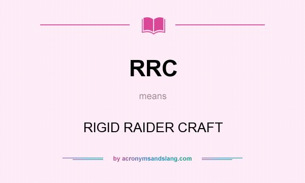 What does RRC mean? It stands for RIGID RAIDER CRAFT