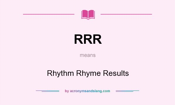 What does RRR mean? It stands for Rhythm Rhyme Results