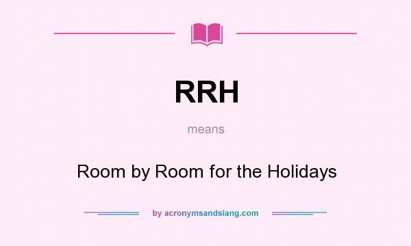 What does RRH mean? It stands for Room by Room for the Holidays