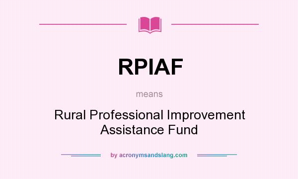 What does RPIAF mean? It stands for Rural Professional Improvement Assistance Fund