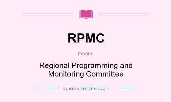 What does RPMC mean? It stands for Regional Programming and Monitoring Committee