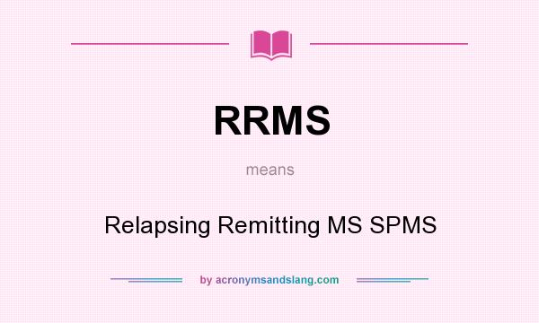 What does RRMS mean? It stands for Relapsing Remitting MS SPMS