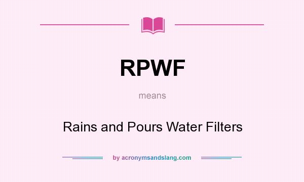 What does RPWF mean? It stands for Rains and Pours Water Filters
