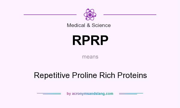 What does RPRP mean? It stands for Repetitive Proline Rich Proteins