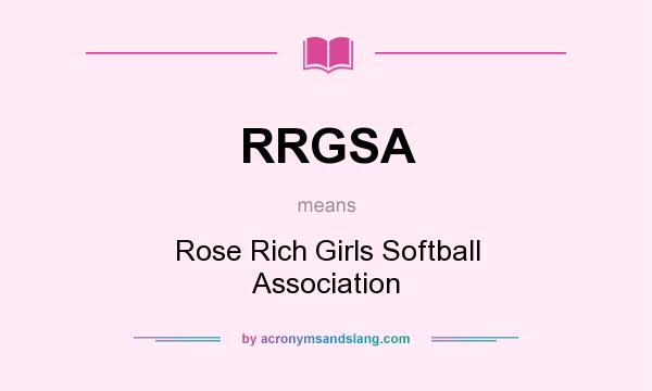 What does RRGSA mean? It stands for Rose Rich Girls Softball Association