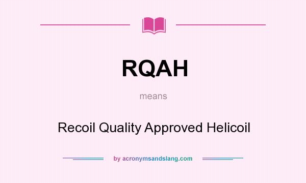What does RQAH mean? It stands for Recoil Quality Approved Helicoil