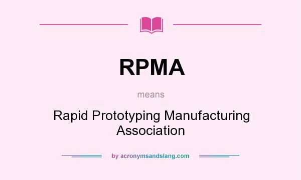 What does RPMA mean? It stands for Rapid Prototyping Manufacturing Association