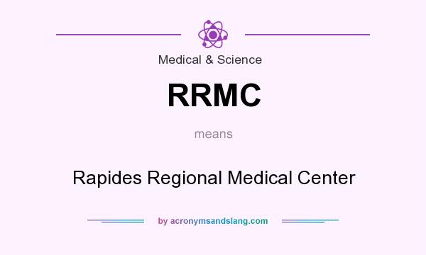 What does RRMC mean? It stands for Rapides Regional Medical Center