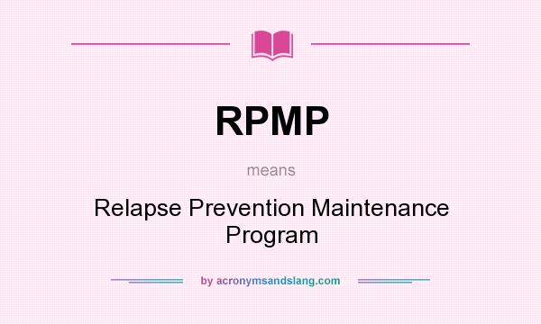 What does RPMP mean? It stands for Relapse Prevention Maintenance Program