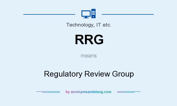 What does RRG mean? It stands for Regulatory Review Group