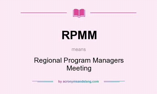 What does RPMM mean? It stands for Regional Program Managers Meeting