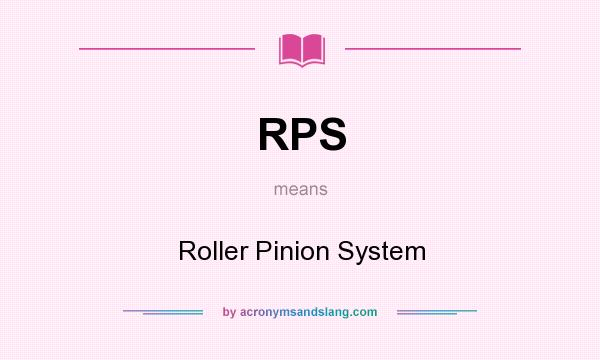 What does RPS mean? It stands for Roller Pinion System