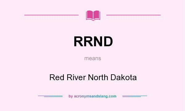 What does RRND mean? It stands for Red River North Dakota