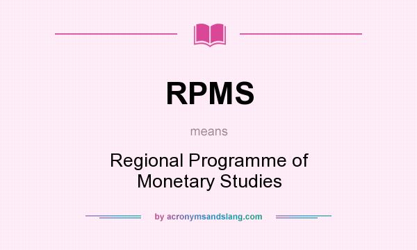 What does RPMS mean? It stands for Regional Programme of Monetary Studies