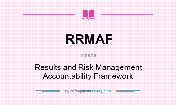 What does RRMAF mean? It stands for Results and Risk Management Accountability Framework