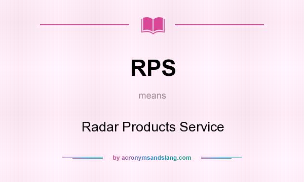 What does RPS mean? It stands for Radar Products Service