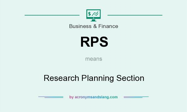 What does RPS mean? It stands for Research Planning Section