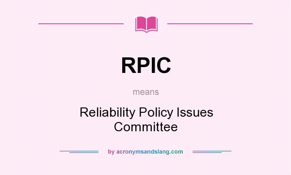 What does RPIC mean? It stands for Reliability Policy Issues Committee