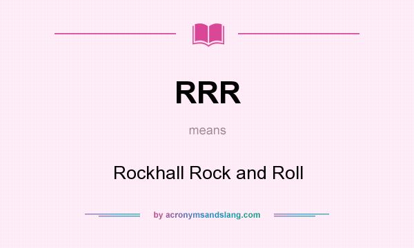 What does RRR mean? It stands for Rockhall Rock and Roll
