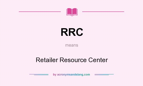 What does RRC mean? It stands for Retailer Resource Center