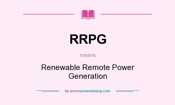 What does RRPG mean? It stands for Renewable Remote Power Generation