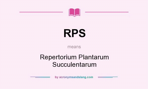 What does RPS mean? It stands for Repertorium Plantarum Succulentarum