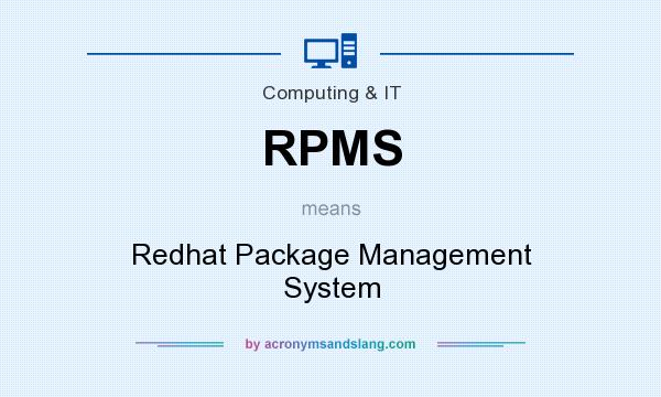 What does RPMS mean? It stands for Redhat Package Management System