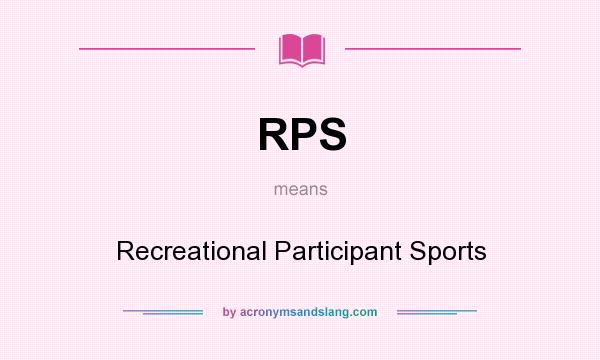 What does RPS mean? It stands for Recreational Participant Sports