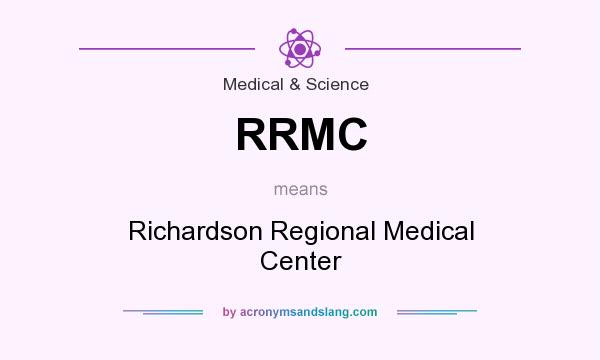 What does RRMC mean? It stands for Richardson Regional Medical Center