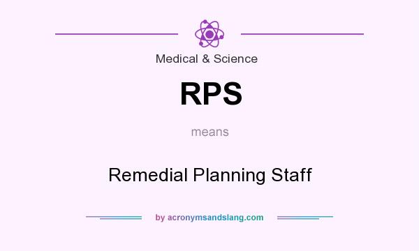 What does RPS mean? It stands for Remedial Planning Staff