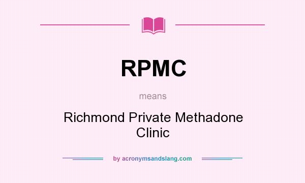 What does RPMC mean? It stands for Richmond Private Methadone Clinic