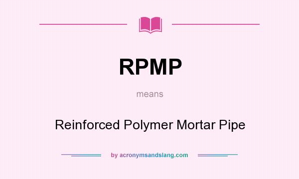 What does RPMP mean? It stands for Reinforced Polymer Mortar Pipe