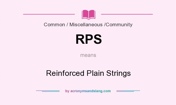 What does RPS mean? It stands for Reinforced Plain Strings