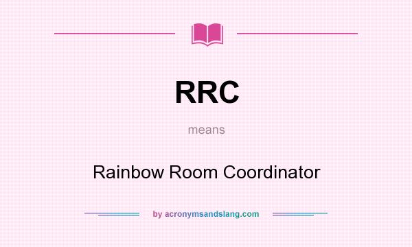 What does RRC mean? It stands for Rainbow Room Coordinator