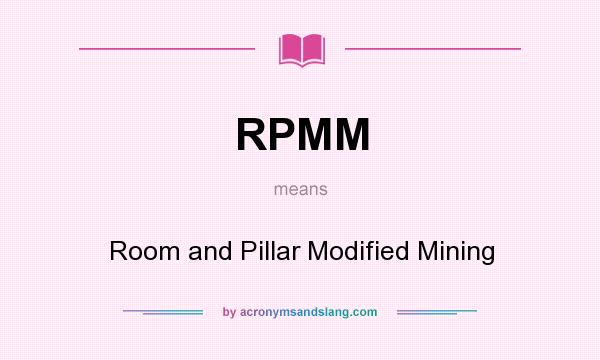 What does RPMM mean? It stands for Room and Pillar Modified Mining