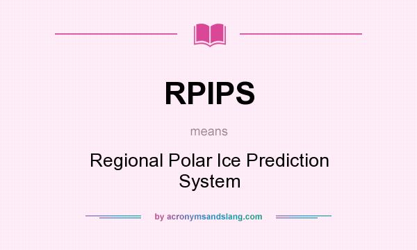 What does RPIPS mean? It stands for Regional Polar Ice Prediction System