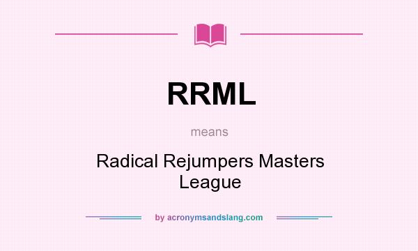 What does RRML mean? It stands for Radical Rejumpers Masters League