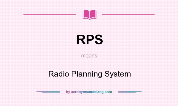 What does RPS mean? It stands for Radio Planning System